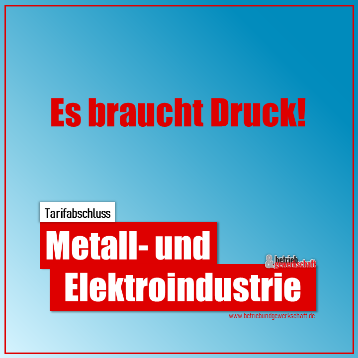 M+E-Tarifabschluss: Es braucht Druck!