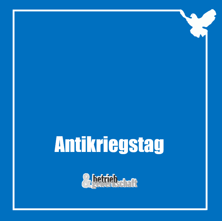 Antikriegstag: Warum er für abhängig Beschäftigte wichtig ist